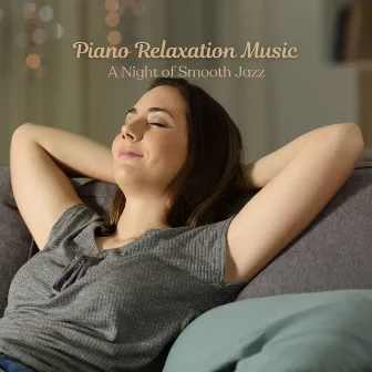 Piano Relaxation Music: A Night of Smooth Jazz by Unknown Artist