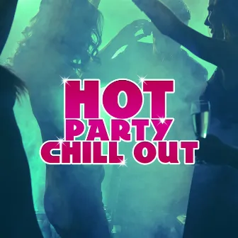 Hot Party Chill Out – Summer Chill Out Music, Party All Night, Ibiza Holiday Sounds, Beach Vibes by Be Free Club