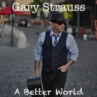 A Better World by Gary Strauss