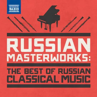 Russian Masterworks (The Best of Russian Classical Music) by Eric-Olof Söderström