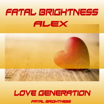 Love Generation by Fatal Brightness Alex