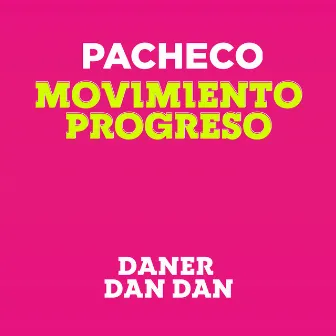 Pacheco Movimiento Progreso by Daner Dan Dan