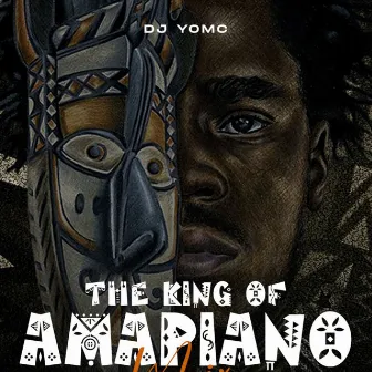 The King of Amapiano (Mixtape) by Dj Yomc