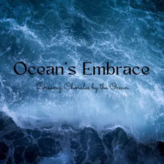 Ocean's Embrace: Dreamy Chorales by the Ocean by 