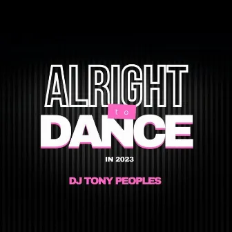 Alright to Dance in 2023 by DJ Tony Peoples