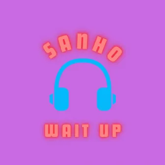 Wait Up by Sanho