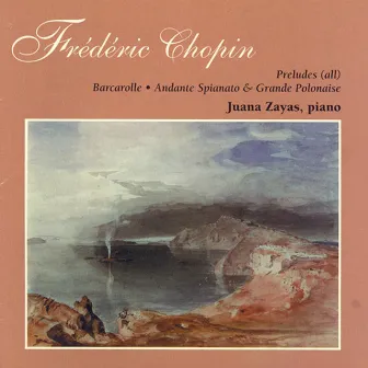 Chopin: Preludes (Complete) / Andante Spianato and Grande Polonaise Brillante / Barcarolle by Juana Zayas