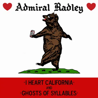 I Heart California / Ghosts of Syllables by Admiral Radley