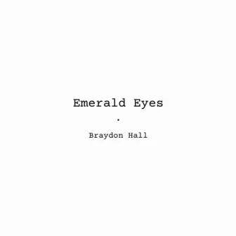 Emerald Eyes by Braydon Hall