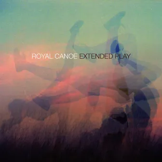 Extended Play by Royal Canoe