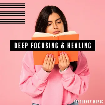 Deep Focusing & Healing. Frequency Music. Meditation, Study Time, Healing Therapy by Deep Concentration Project