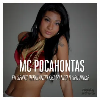 Eu Sento Rebolando Chamando Seu Nome by Mc Pocahontas