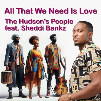 All That We Need Is Love by The Hudson's People