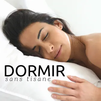 Dormir Sans Tisane: Se détendre au Sons de la Nature, de flûte de pan, de violons, du piano by Sommeil et Détente