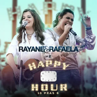 Happy Hour 10 Pras 6 (EP 2) [Ao Vivo] by Rayane & Rafaela