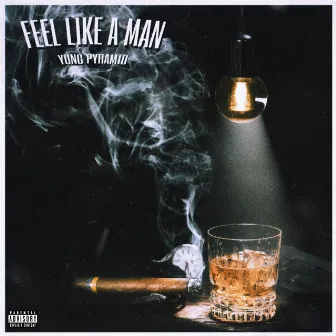 Feel Like A Man by Yung Pyramid