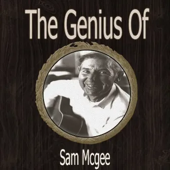 The Genius of Sam Mcgee by Sam McGee