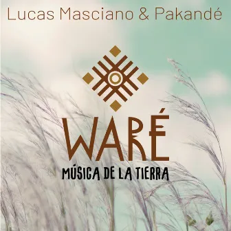 WARÉ Música de la Tierra by Lucas Masciano