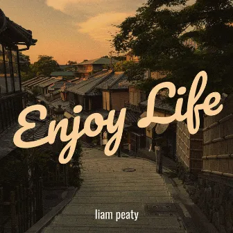 Enjoy Life by Liam Peaty