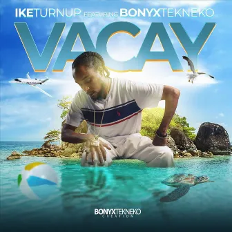 Vacay by Ike Turn Up