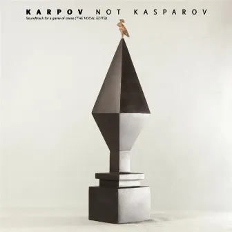 Soundtrack for a Game of Chess (The Vocal Edits) by Karpov Not Kasparov