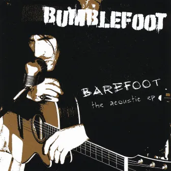 Barefoot: The Acoustic - EP by Bumblefoot