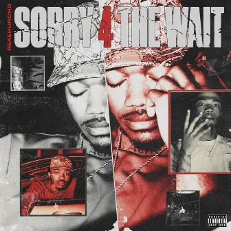 Sorry 4 The Wait by Rekehuncho