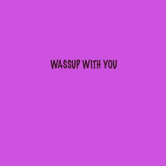 Wassup with You by Young Skullie