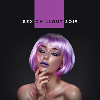 Sex Chillout 2019 – Compilation of Best Chill Out Sensual Erotic Beats for Lovers, Music for Hot Evening, Massage, Bath Together, Tantric Sex Vibes by Tantric Sexuality Masters