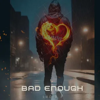 Bad Enough by LUCID J