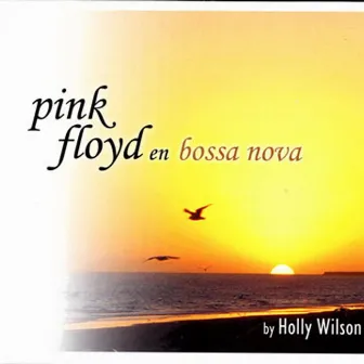 Pink Floyd En Bossa Nova by Holly Wilson