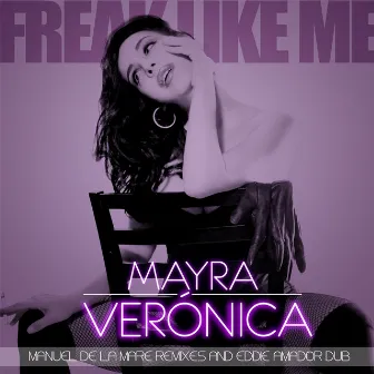 Freak Like Me - Manuel De La Mare Remixes & Eddie Amador Dub by Mayra Veronica