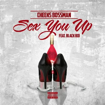 Sex You Up (feat. Blackboi) by Cheeks Bossman