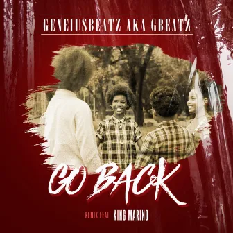 Go Back Remix by Geneiusbeatz Aka Gbeatz