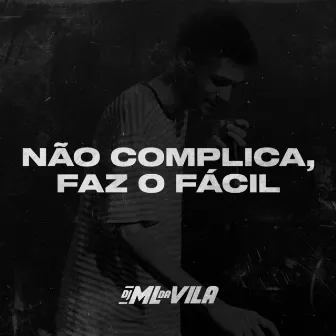 Não complica, faz o fácil by DJ ML da Vila