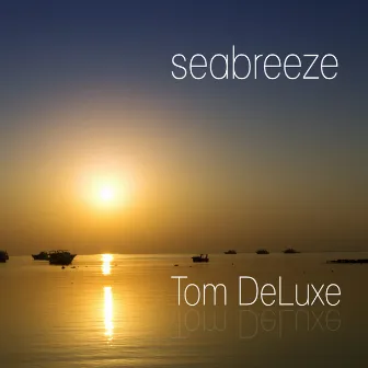 Seabreeze by Tom DeLuxe