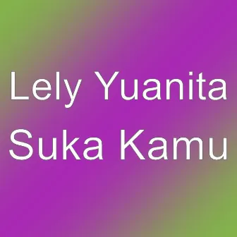 Suka Kamu by Lely Yuanita