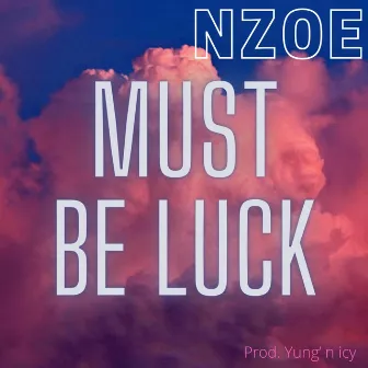 Must Be Luck by Nzoe