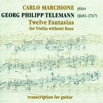 Georg Philipp Telemann: Twelve Fantasias (Twelve Fantasias for Violin without Bass - Transcription for Guitar) by Carlo Marchione