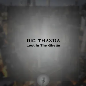 Lost in the Ghetto by Big Thanda