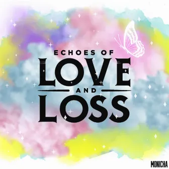 Echoes of Love And Loss by Monicha