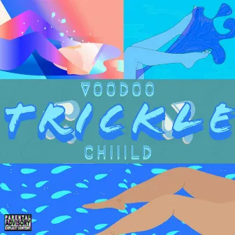 Trickle by Voodoo Chiiild