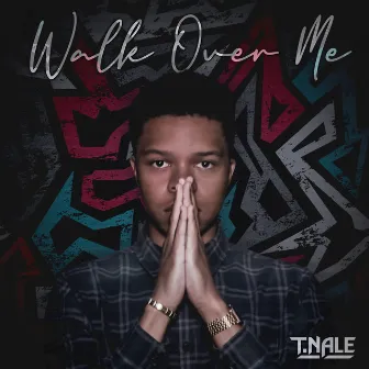 Walk Over Me by T.Nale