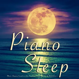 Piano Sleep Music: Sleeping Sounds to Help You Relax, Spa, Massage & Meditation Songs by Miami Chill Music Ensemble