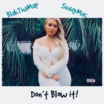 Don't Blow It! by Blak Tha Map