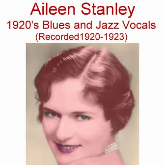 1920's Blues and Jazz Vocals (Recorded 1920-1923) by Aileen Stanley