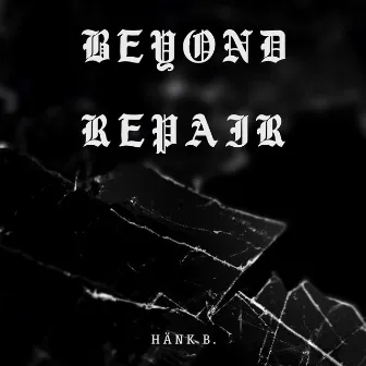 Beyond Repair by Hänk B.