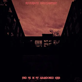 Find Me in My Abandoned Krib by RoverBoyz Entertainment