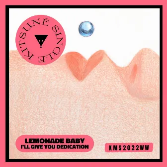 I'll Give You Dedication by Lemonade Baby