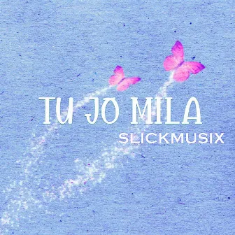 Tu Jo Mila by Slickmusix